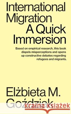 International Migration: A Quick Immersion Elżbieta M. Goździak 9781949845273 Tibidabo Publishing, Inc. - książka