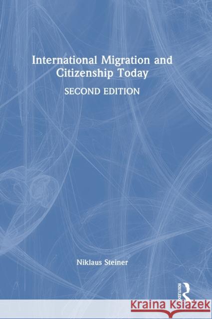 International Migration and Citizenship Today Niklaus Steiner 9781032114101 Taylor & Francis Ltd - książka