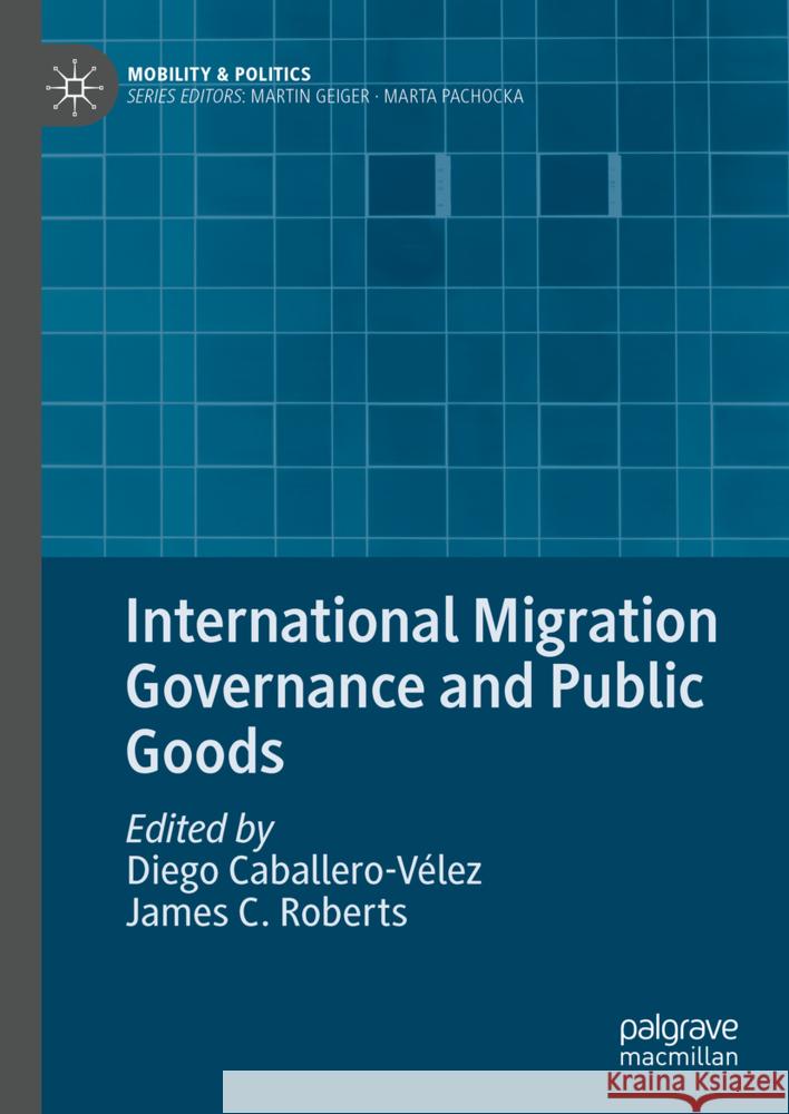 International Migration Governance and Public Goods Diego Caballer James C. Roberts 9783031744655 Palgrave MacMillan - książka