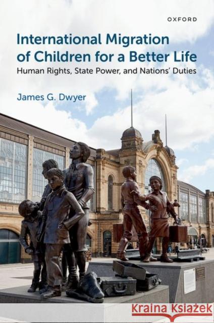 International Migration of Children for a Better Life James G. (Arthur B. Hanson Professor of Law, Arthur B. Hanson Professor of Law, William & Mary Law School) Dwyer 9780197752302 Oxford University Press Inc - książka