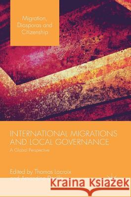 International Migrations and Local Governance: A Global Perspective LaCroix, Thomas 9783319659954 Palgrave MacMillan - książka