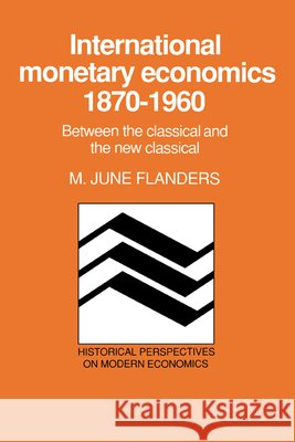 International Monetary Economics, 1870–1960: Between the Classical and the New Classical M. June Flanders 9780521361705 Cambridge University Press - książka