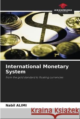 International Monetary System Alimi, Nabil 9786209468056 Our Knowledge Publishing - książka