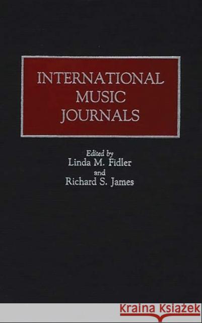 International Music Journals Linda M. Fidler Richard S. James Linda M. Fidler 9780313250040 Greenwood Press - książka