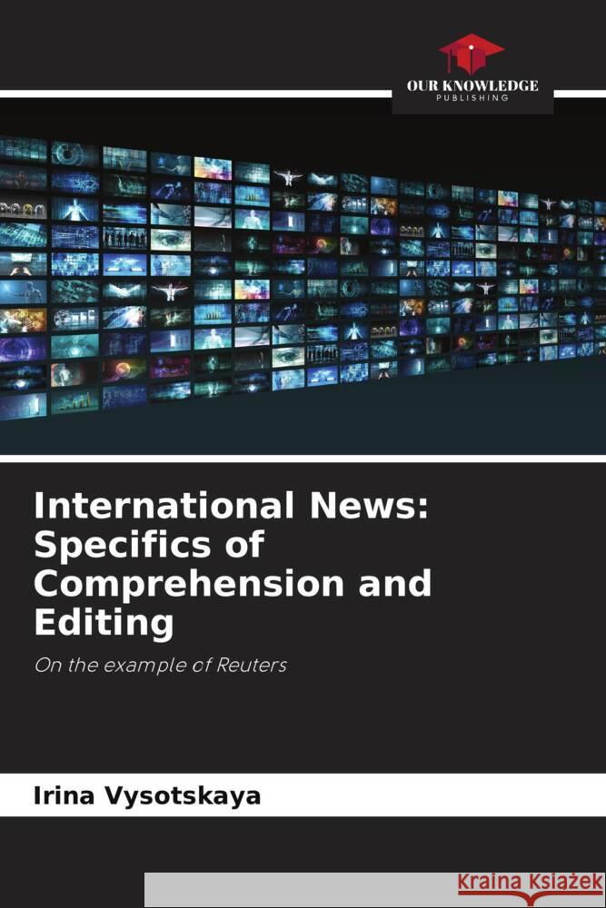 International News: Specifics of Comprehension and Editing Irina Vysotskaya 9786207992997 Our Knowledge Publishing - książka