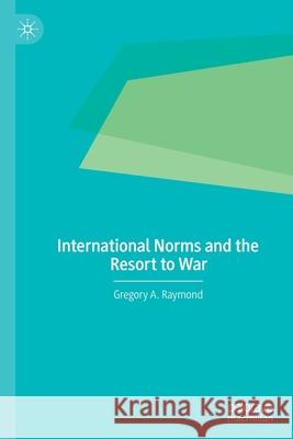 International Norms and the Resort to War Gregory A. Raymond 9783030540142 Palgrave MacMillan - książka