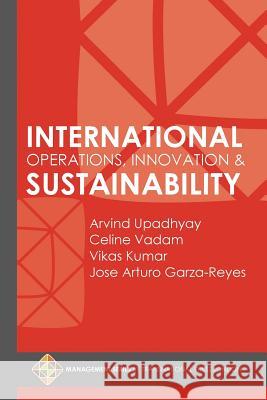 International Operations, Innovation and Sustainability Arvind Upadhyay Celine Vadam Vikas Kumar 9781910781425 Transnational Press London - książka