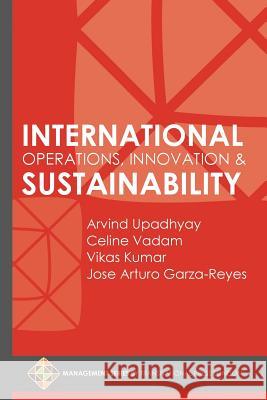 International Operations, Innovation and Sustainability Arvind Upadhyay Celine Vadam Vikas Kumar 9781910781432 Transnational Press London - książka