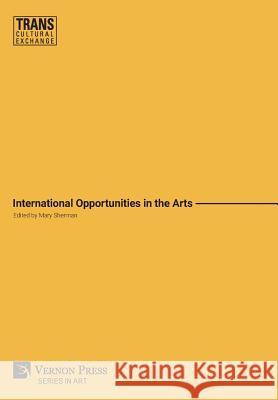 International Opportunities in the Arts (Premium Color) Mary Sherman Ann Galligan 9781622734139 Vernon Press - książka