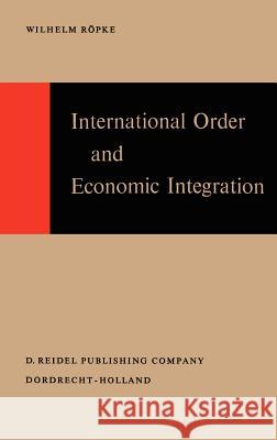 International Order and Economic Integration W. Rvpke W. Rc6pke G. E. Trinks 9789027701008 Kluwer Academic Publishers - książka