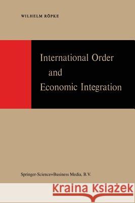 International Order and Economic Integration W. Ropke G. E. Trinks J. Taylor 9789401036948 Springer - książka