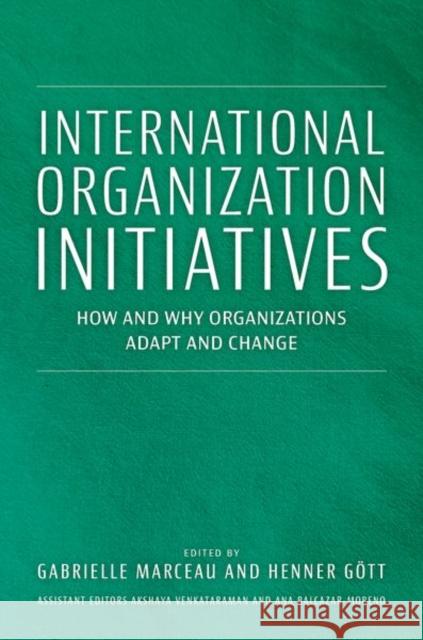 International Organization Initiatives: How and Why Organizations Adapt and Change Gabrielle Marceau 9780197803295 Oxford University Press - książka