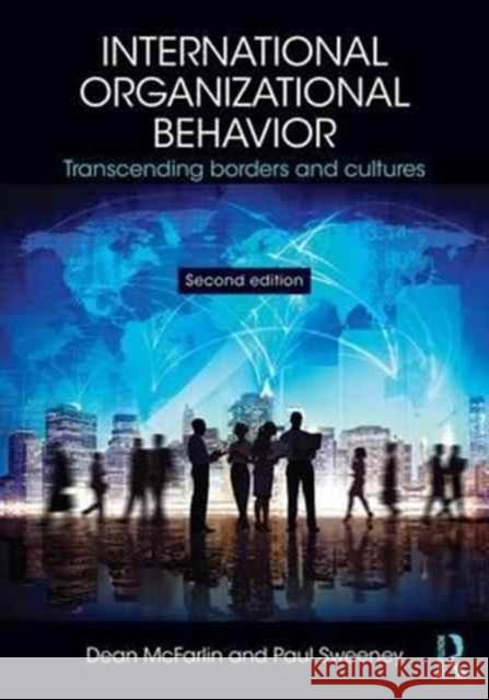 International Organizational Behavior: Transcending Borders and Cultures Dean McFarlin Paul Sweeney 9781138124257 Routledge - książka