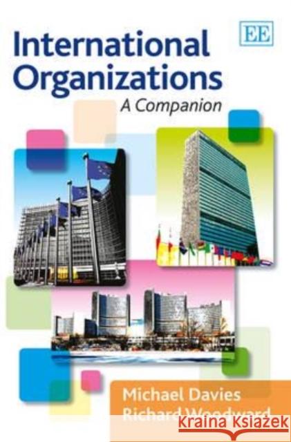 International Organizations: A Companion M. Davies R. Woodward  9781783474165 Edward Elgar Publishing Ltd - książka