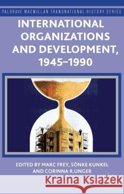 International Organizations and Development, 1945-1990 Marc Frey Sonke Kunkel Corinna R. Unger 9781137437532 Palgrave MacMillan - książka