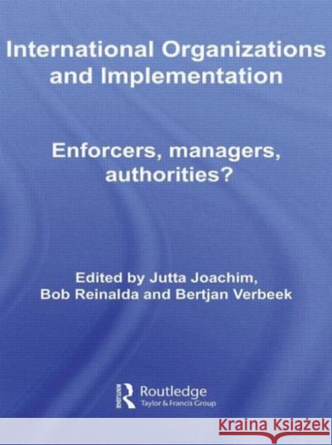 International Organizations and Implementation: Enforcers, Managers, Authorities? Joachim, Jutta 9780415599665 Taylor and Francis - książka