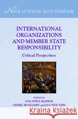 International Organizations and Member State Responsibility: Critical Perspectives Ana Sofia Barros Cedric Ryngaert Jan Wouters 9789004319738 Brill - Nijhoff - książka