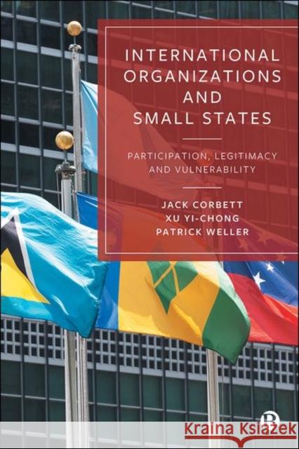 International Organizations and Small States: Participation, Legitimacy and Vulnerability Corbett, Jack 9781529207682 Bristol University Press - książka