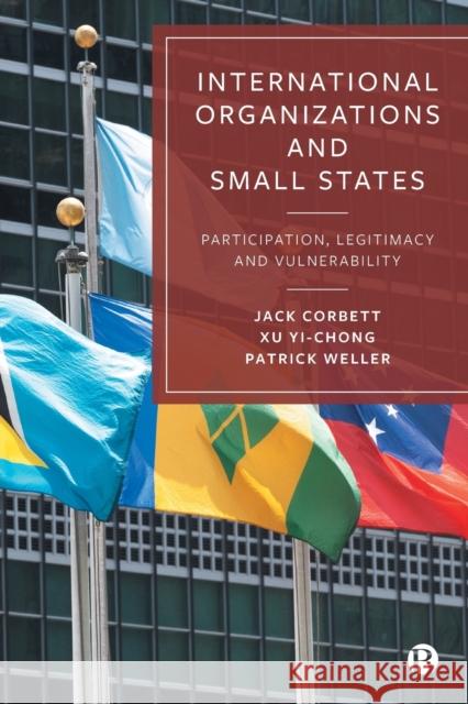 International Organizations and Small States: Participation, Legitimacy and Vulnerability Corbett, Jack 9781529207699 Bristol University Press - książka