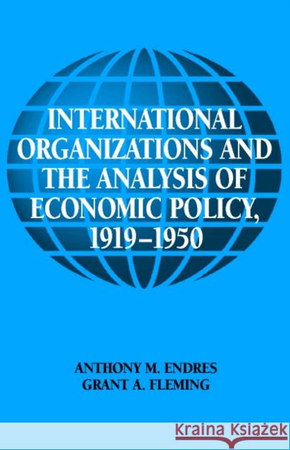 International Organizations and the Analysis of Economic Policy, 1919-1950 Anthony Endres Grant Fleming 9780521792677 CAMBRIDGE UNIVERSITY PRESS - książka