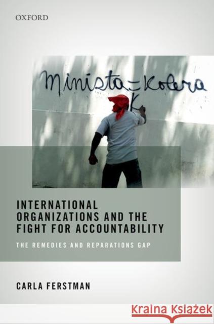 International Organizations and the Fight for Accountability: The Remedies and Reparations Gap Ferstman, Carla 9780198808442 Oxford University Press, USA - książka