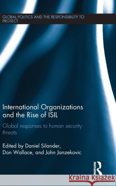 International Organizations and the Rise of Isil: Global Responses to Human Security Threats Daniel Silander Don, Jr. Wallace John Janzekovic 9781138689374 Routledge - książka