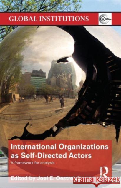 International Organizations as Self-Directed Actors: A Framework for Analysis Oestreich, Joel 9780415782913  - książka