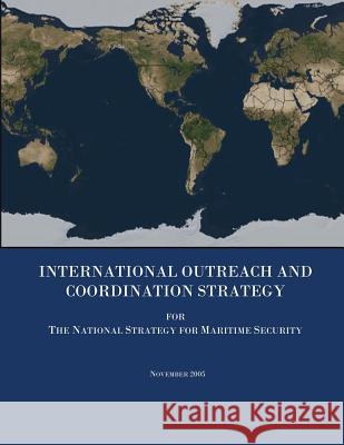 International Outreach and Coordination Strategy for The National Strategy for Maritime Security U. S. Department of State 9781503359529 Createspace - książka