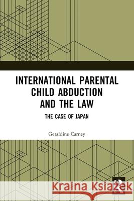 International Parental Child Abduction and the Law: The Case of Japan Geraldine Carney 9781032440811 Routledge - książka