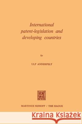International Patent-Legislation and Developing Countries Ulf Anderfelt 9789401184922 Springer - książka