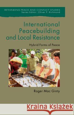 International Peacebuilding and Local Resistance: Hybrid Forms of Peace Mac Ginty, Roger 9781137572042 Palgrave MacMillan - książka