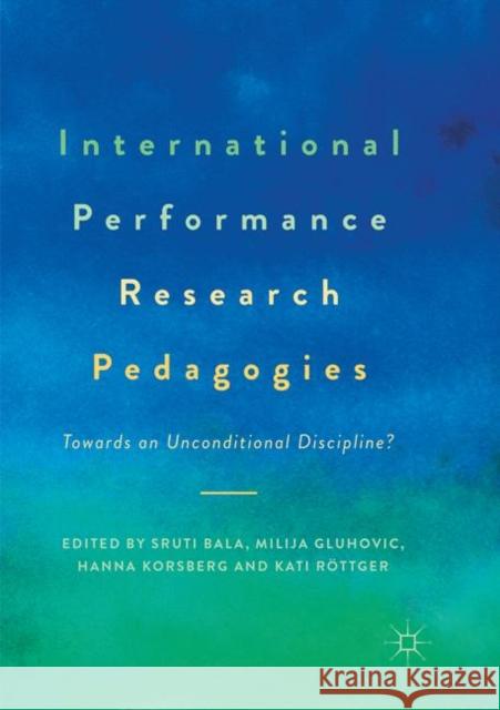 International Performance Research Pedagogies: Towards an Unconditional Discipline? Bala, Sruti 9783319852812 Palgrave MacMillan - książka
