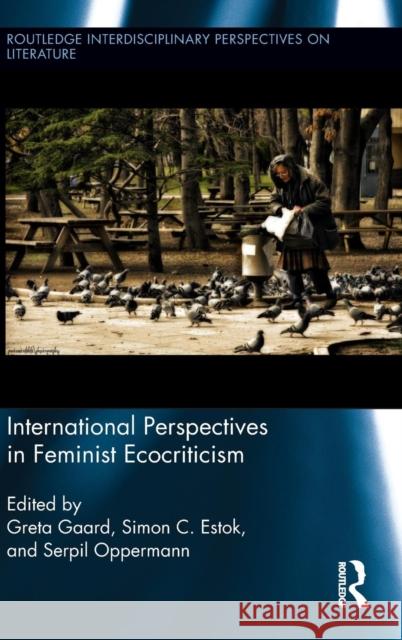 International Perspectives in Feminist Ecocriticism Greta Gaard Simon C. Estok Serpil Oppermann 9780415822602 Routledge - książka