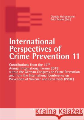 International Perspectives of Crime Prevention 11: Contributions from the 12th Annual International Forum 2018 within the German Congress on Crime Pre Claudia Heinzelmann Erich Marks 9783964100023 Forum Verlag Godesberg - książka