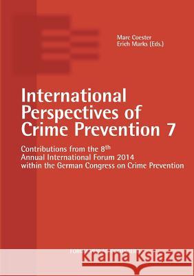 International Perspectives of Crime Prevention 7: Contributions from the 8th Annual International Forum 2014 within the German Congress on Crime Preve Coester, Marc 9783942865388 Forum Verlag Godesberg - książka