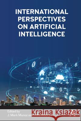 International Perspectives on Artificial Intelligence J. Mark Munoz Alka Maurya 9781785279546 Anthem Press - książka