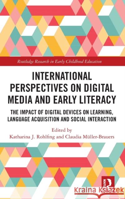 International Perspectives on Digital Media and Early Literacy: The Impact of Digital Devices on Learning, Language Acquisition and Social Interaction Katharina Rohlfing Claudia M 9780367279042 Routledge - książka