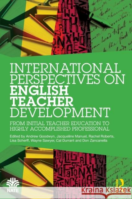 International Perspectives on English Teacher Development: From Initial Teacher Education to Highly Accomplished Professional Goodwyn, Andrew 9780367766917 Taylor & Francis Ltd - książka