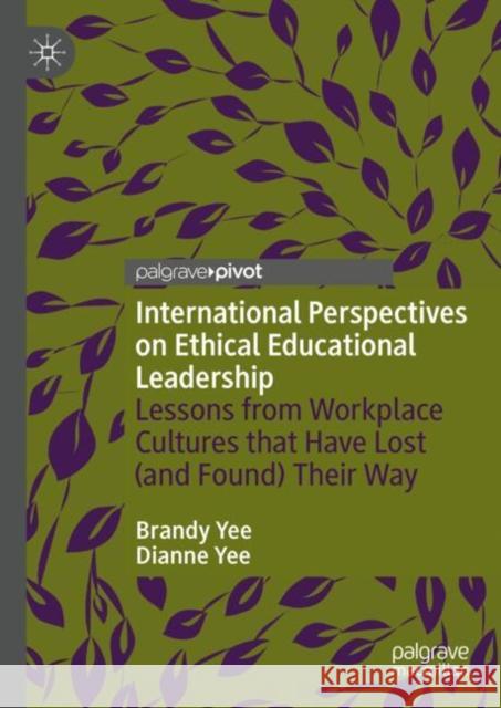 International Perspectives on Ethical Educational Leadership: Lessons from Workplace Cultures That Have Lost  (and Found) Their Way Dianne Yee 9783031708381 Springer International Publishing AG - książka