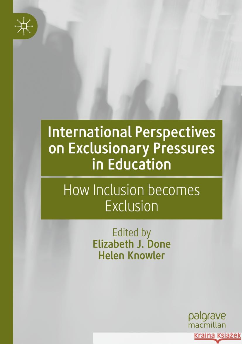 International Perspectives on Exclusionary Pressures in Education: How Inclusion Becomes Exclusion Elizabeth J. Done Helen Knowler 9783031141157 Palgrave MacMillan - książka