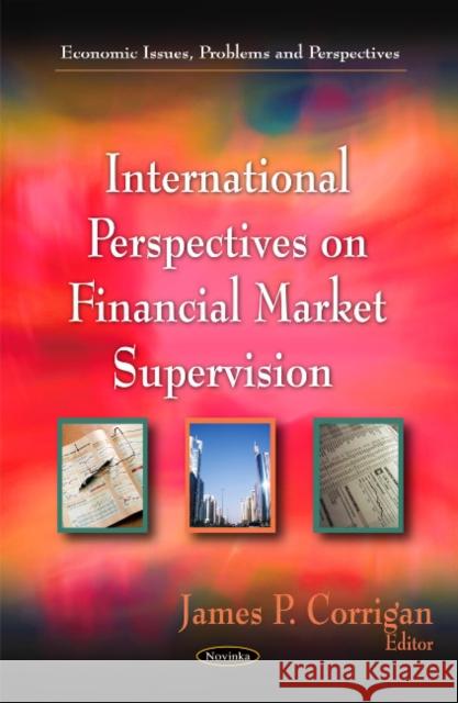 International Perspectives on Financial Market Supervision James P Corrigan 9781617280061 Nova Science Publishers Inc - książka