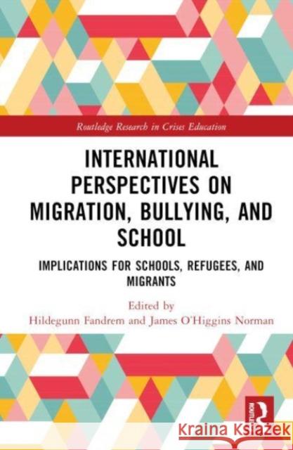 International Perspectives on Migration, Bullying, and School: Implications for Schools, Refugees, and Migrants Hildegunn Fandrem James O'Higgin 9781032571331 Taylor & Francis Ltd - książka