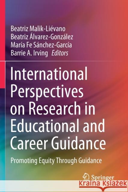 International Perspectives on Research in Educational and Career Guidance: Promoting Equity Through Guidance Malik-Liévano, Beatriz 9783030261375 Springer International Publishing - książka