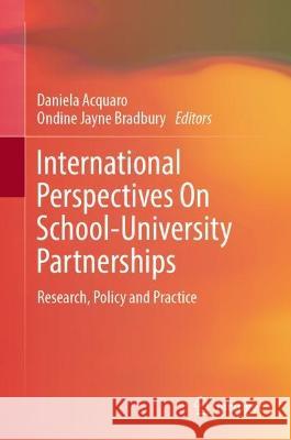 International Perspectives on School-University Partnerships: Research, Policy and Practice Daniela Acquaro Ondine Jayne Bradbury 9789819908066 Springer - książka