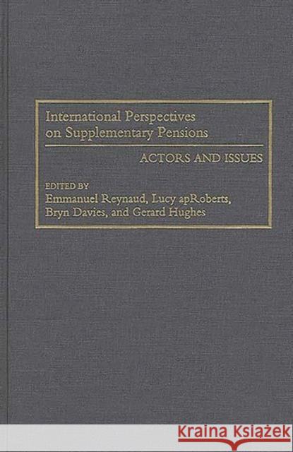 International Perspectives on Supplementary Pensions: Actors and Issues Aproberts, Lucy 9780899309675 Quorum Books - książka