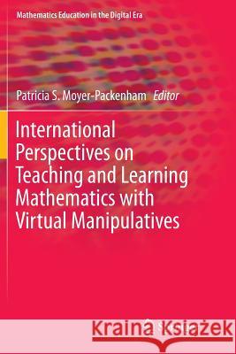 International Perspectives on Teaching and Learning Mathematics with Virtual Manipulatives Patricia S. Moyer-Packenham 9783319813530 Springer - książka