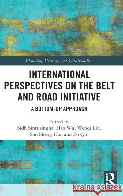 International Perspectives on the Belt and Road Initiative: A Bottom-Up Approach Sidh Sintusingha Hao Wu Wenqi Lin 9780367427320 Routledge - książka