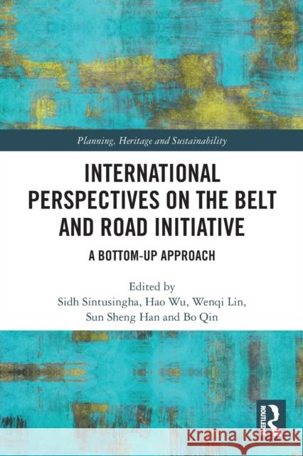 International Perspectives on the Belt and Road Initiative: A Bottom-Up Approach Sidh Sintusingha Hao Wu Wenqi Lin 9780367761813 Routledge - książka