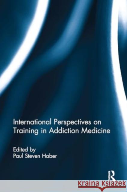 International Perspectives on Training in Addiction Medicine Paul Haber 9781032930190 Routledge - książka