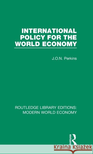 International Policy for the World Economy James Oliver Newton Perkins 9781138630185 Routledge - książka